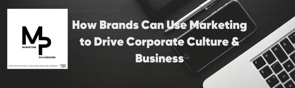 How Brands Can Use Marketing to Drive Corporate Culture & Business